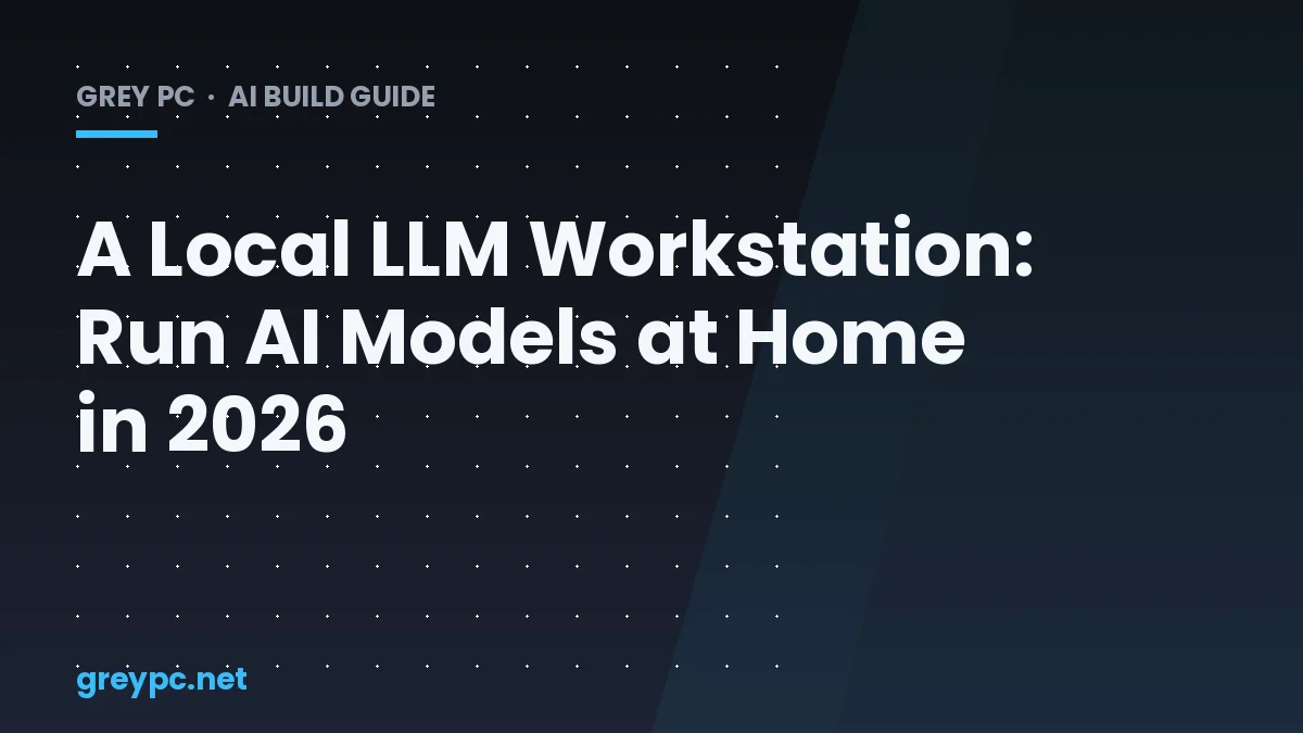 Local LLM workstation PC build for running AI models at home in 2026