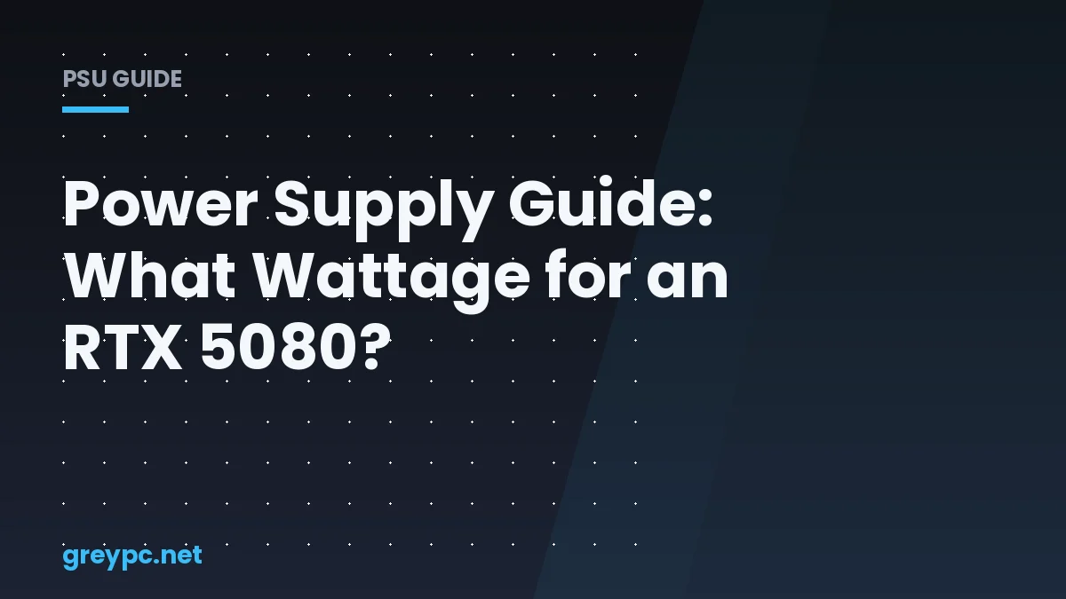 RTX 5080 power supply wattage guide - 750W vs 850W PSU