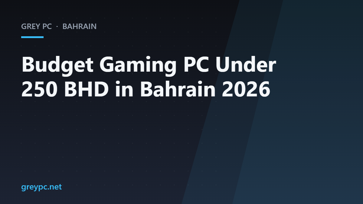Grey PC branded header for a budget gaming PC under 250 BHD guide for Bahrain in 2026