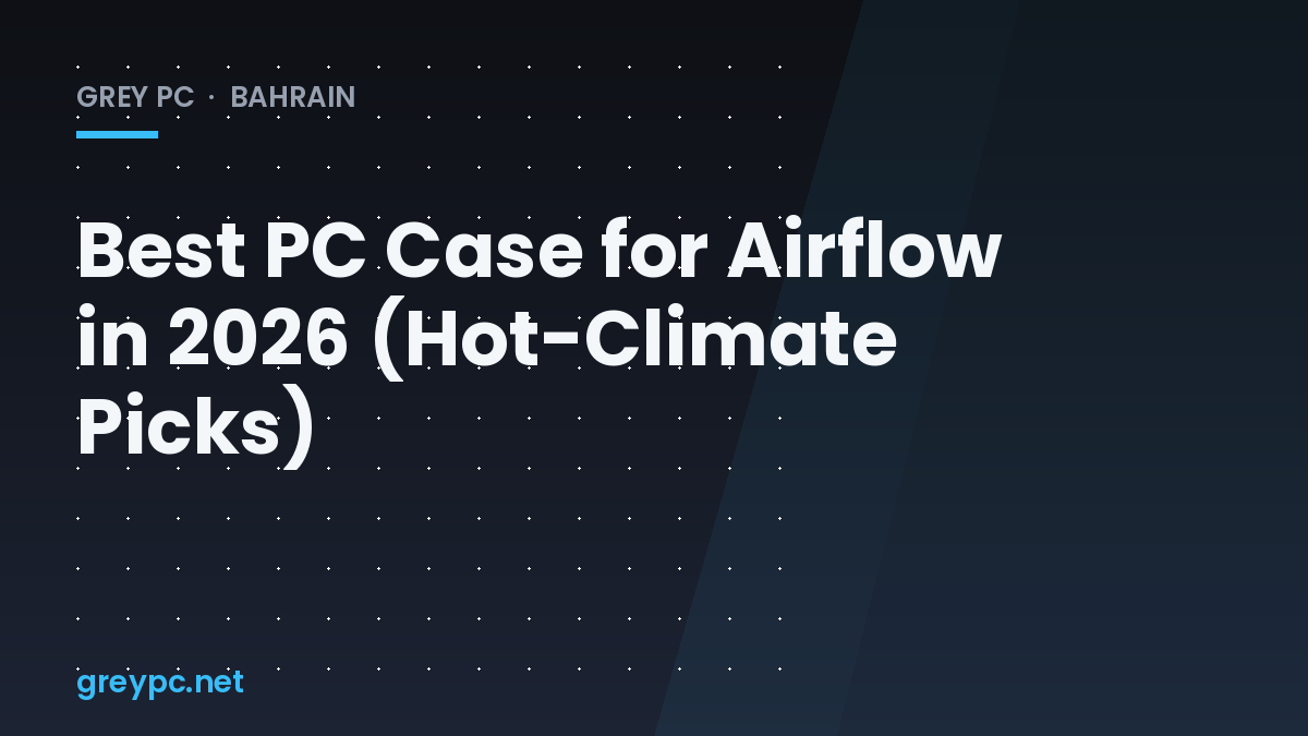 Mesh-front PC case with visible intake fans, header graphic for Grey PC Bahrain airflow case guide
