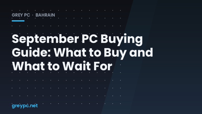 September 2026 PC buying guide header graphic for Grey PC Bahrain showing what to buy and what to wait for