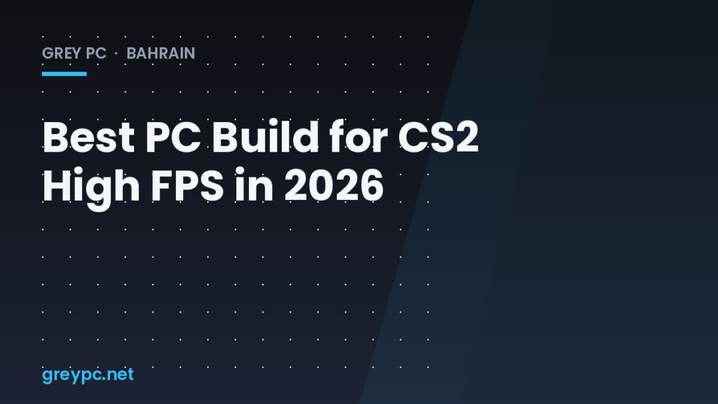 Best PC Build for CS2 High FPS in 2026 - Grey PC